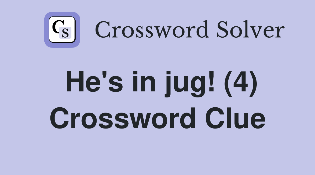 He's in jug! (4) Crossword Clue Answers Crossword Solver